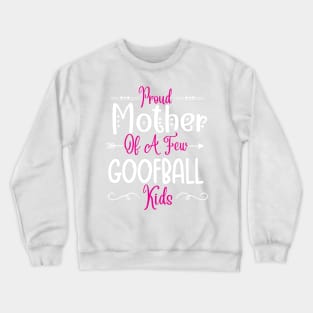 Happy Mother's day, Proud Mother of a few Goofball Kids,motherhood, MOM DAY Crewneck Sweatshirt